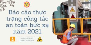 Báo cáo thực trạng công tác an toàn bức xạ năm 2021