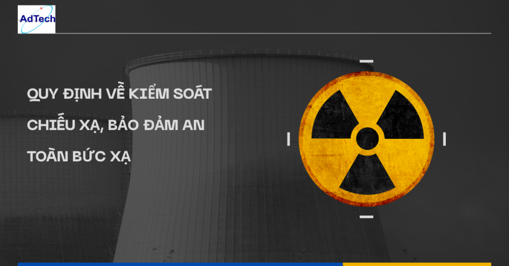 Quy định về kiểm soát chiếu xạ, bảo đảm an toàn bức xạ